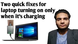 Two quick fixes for the laptop turning on only when it's charging
