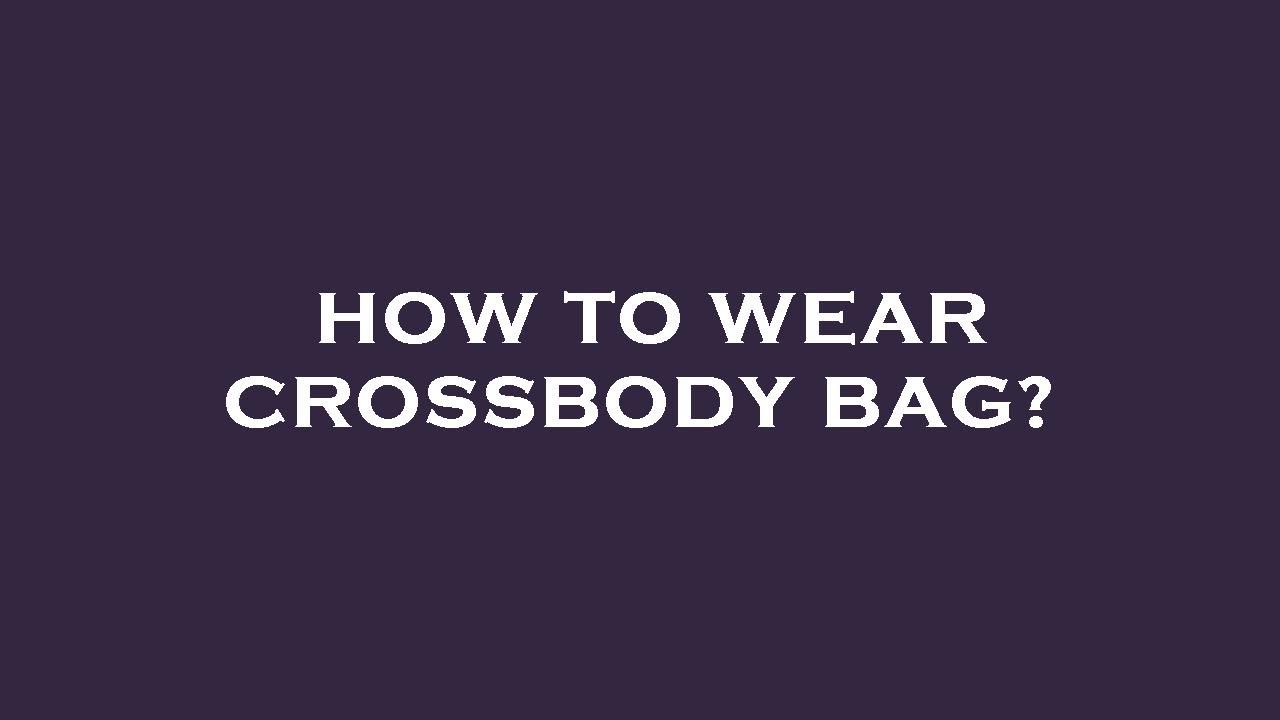 How to wear crossbody bag? YouTube