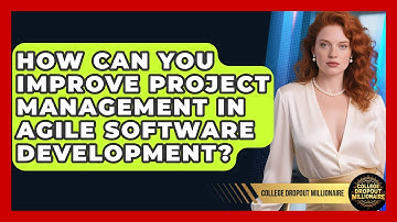 How Can You Improve Project Management In Agile Software Development? - College Dropout Millionaire