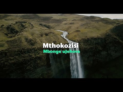 Mthokozisi - Mbonge uJehova (Official Lyric Video)