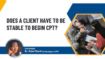 Does a client have to be stable to begin CPT? - Featuring Dr. Kate Chard, Co-Developer of CPT