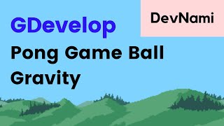 GDevelop - How to Add Gravity to Ball in Pong Game