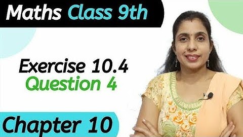 Exercise 10.4 (Question 4) Class 9 Chapter 10 Maths