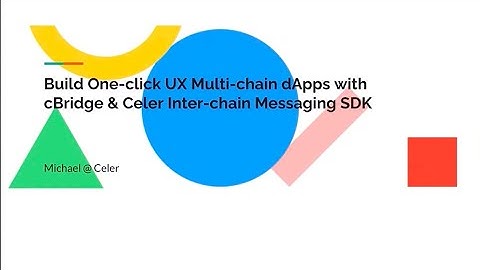 Building One-click UX Multi chain dApps with cBridge & Celer Inter chain Messaging SDK