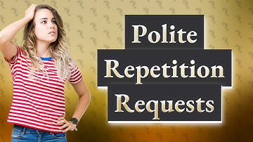 How Can I Politely Ask Someone to Repeat Themselves?