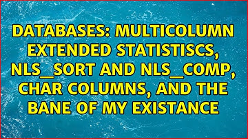 Multicolumn extended statistiscs, NLS_SORT and NLS_COMP, CHAR columns, and the bane of my existance