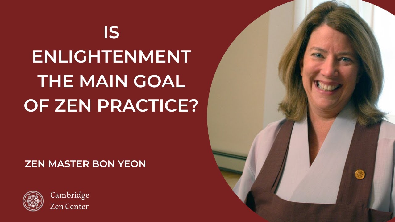 Is enlightenment the main goal of Zen practice? *Zen Master Bon Yeon