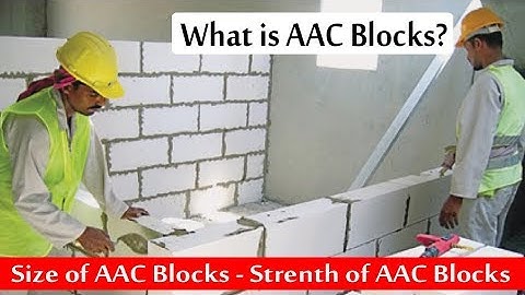 What is AAC Blocks? Size of AAC Blocks - Strength of AAC Blocks - Use of AAC Blocks