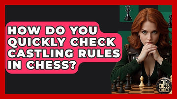 How Do You Quickly Check Castling Rules In Chess? - The Chess Codex