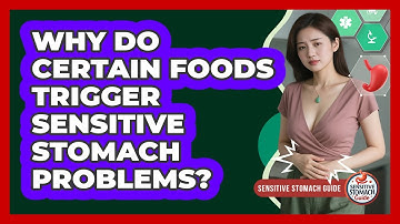 Why Do Certain Foods Trigger Sensitive Stomach Problems? - Sensitive Stomach Guide