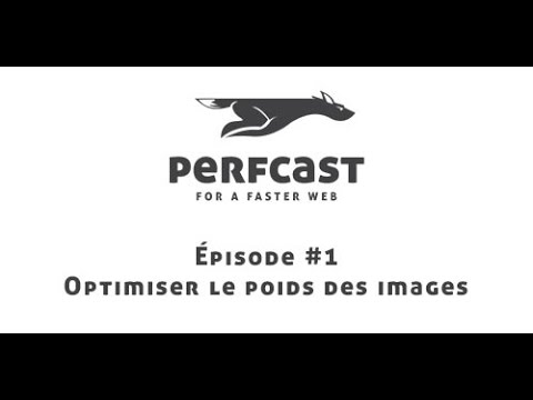 PerfCast #1: Comment réduire le poids de ses images et accélérer son site web !