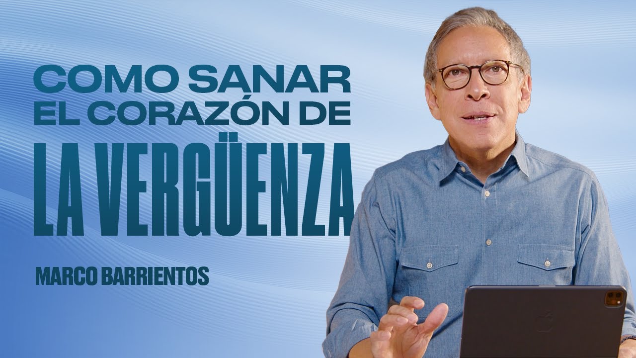 Sanando la Vergüenza | ¡Vive en la Luz! | Marco Barrientos