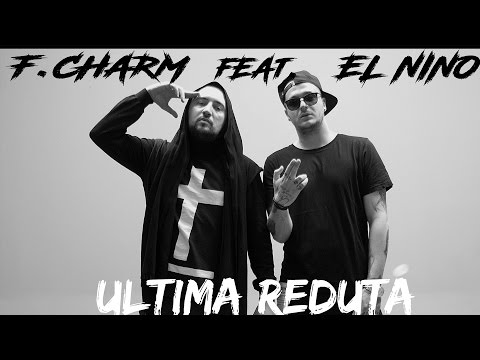 F.Charm Ft. El Nino - Ultima Redută