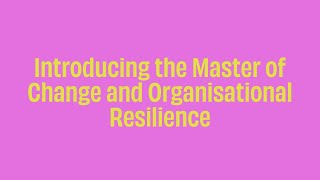 Full Introducing the Master of Change and Organisational Resilience Update