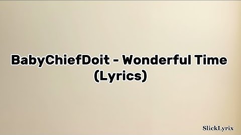 BabyChiefDoit - Wonderful Time (Lyrics)