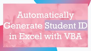 Automatically Generate Student ID in Excel with VBA