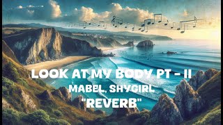 Mabel, Shygirl - Look at My Body Pt - II (Reverb Lyrics)