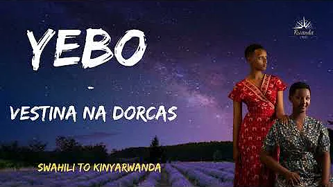YEBO [Nitawale] - Vestine & Dorcas | Swahili to Kinyarwanda Lyric | Sing Along Version #vestineanddo