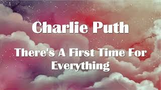 Charlie Puth - There&#39;s A First Time For Everything Lyrics