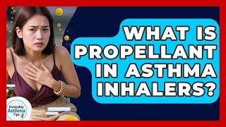 What Is Propellant In Asthma Inhalers? - Everyday Asthma Tips