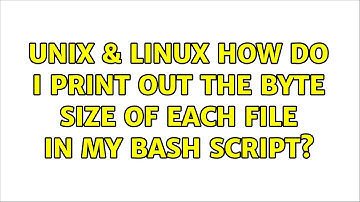 Unix & Linux: How do I print out the byte size of each file in my Bash script? (2 Solutions!!)