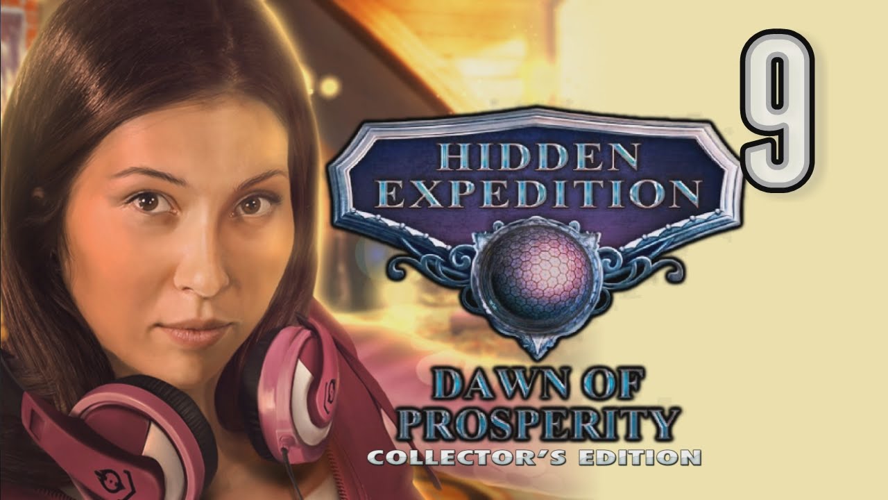 Hidden Expedition 9: Dawn of Prosperity CE [09] w/YourGibs - GOOD LUCK SAVING THE WORLD