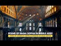 Echoes of the Middle Ages: The Enchanting Sounds of Hagia Sophia