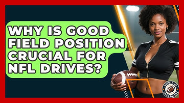 Why Is Good Field Position Crucial For NFL Drives? - Gridiron Data Digest