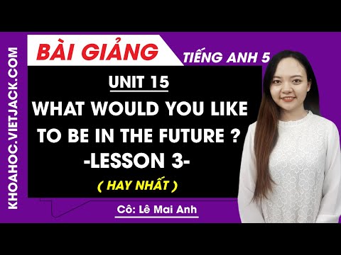 Tiếng Anh lớp 5 – Unit 15 What would you like to be in the future – Lesson 3 – Cô Mai Anh (HAY NHẤT)