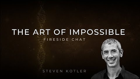 Steven Kotler - The Art of Impossible - Fireside Chat