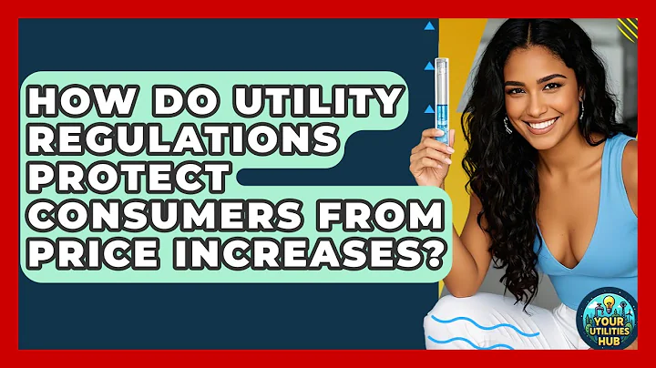 How Do Utility Regulations Protect Consumers From Price Increases? - Your Utilities Hub