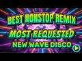 💫DISCO REMIX, BEST NONSTOP REMIX MOST REQUESTED NEW WAVE DISCO