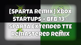 (Request) [Sparta Remix] Xbox Startups + BFB 13 - Sparta Extended TTE Remastered Remix