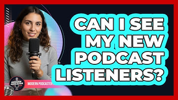 Can I See My New Podcast Listeners?
