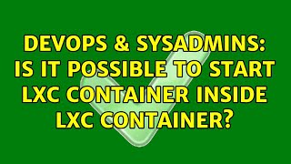 Celebrity DevOps & SysAdmins: Is it possible to start LXC container inside LXC container? (4 Solutions!!) Profile