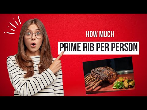 How much Prime Rib Per Person For A Crowd or Family dinner - Prime Rib Calculator