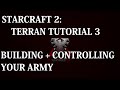 Starcraft 2: Beginner Guides - Terran Tutorial 3 (Building and Controlling an Army)