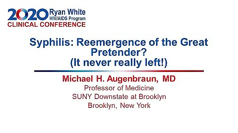 RWCC2020 - Syphilis: Reemergence of the Great Pretender? by Michael H  Augenbraun, MD