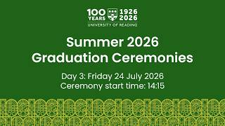 University of Reading Summer Graduation Ceremony: Fri 24 July 2026. Start time: 14:15
