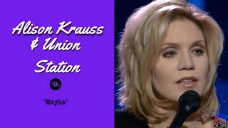Alison Krauss &amp; Union Station — &quot;Maybe&quot; — Live | 2003