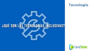 💻 Descubre qué es la tecnología inclusiva y cómo puede ayudarte a ti o a quien tú quieras