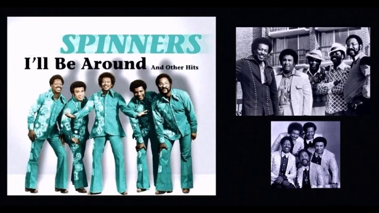 THE SPINNERS I'll Be Around YouTube THE SPINNERS I'll Be Around YouTube