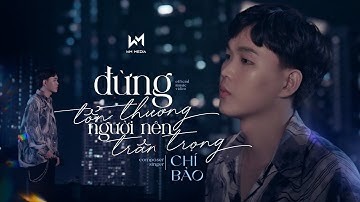 ĐỪNG TỔN THƯƠNG NGƯỜI NÊN TRÂN TRỌNG - CHÍ BẢO | OFFICIAL MUSIC