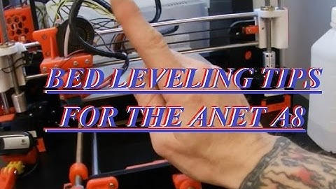 BED LEVELING TIPS FOR THE ANET A8