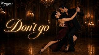 【Dark Cinematic Tango】Don't Go, just stay... Not to leave me alone | Moyamina