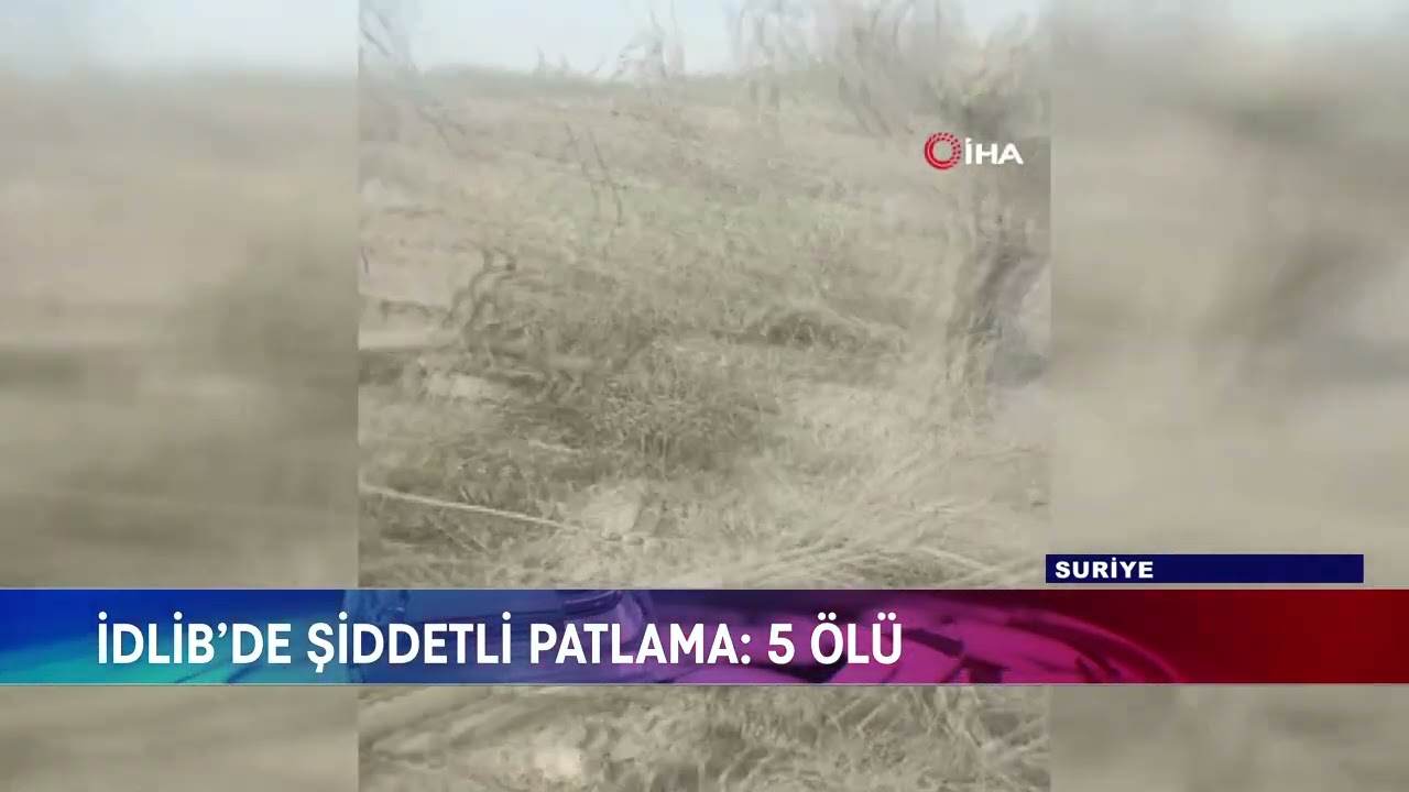 İDLİB’DE ŞİDDETLİ PATLAMA: 5 ÖLÜ