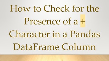 How to Check for the Presence of a + Character in a Pandas DataFrame Column