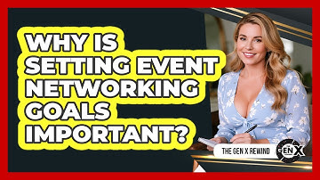 Why Is Setting Event Networking Goals Important?