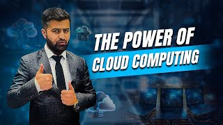 The Power of Cloud Computing | How It’s Changing the Future!