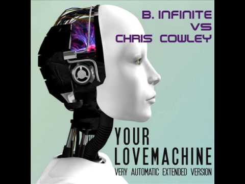 B.Infinite vs. Chris Cowley - Your Lovemachine (Extended Version)
